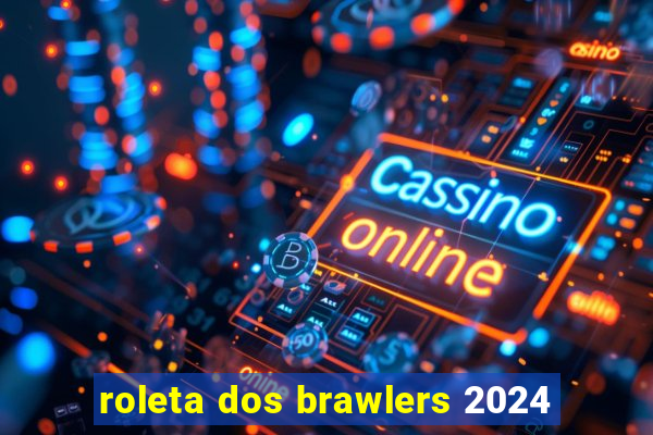 roleta dos brawlers 2024